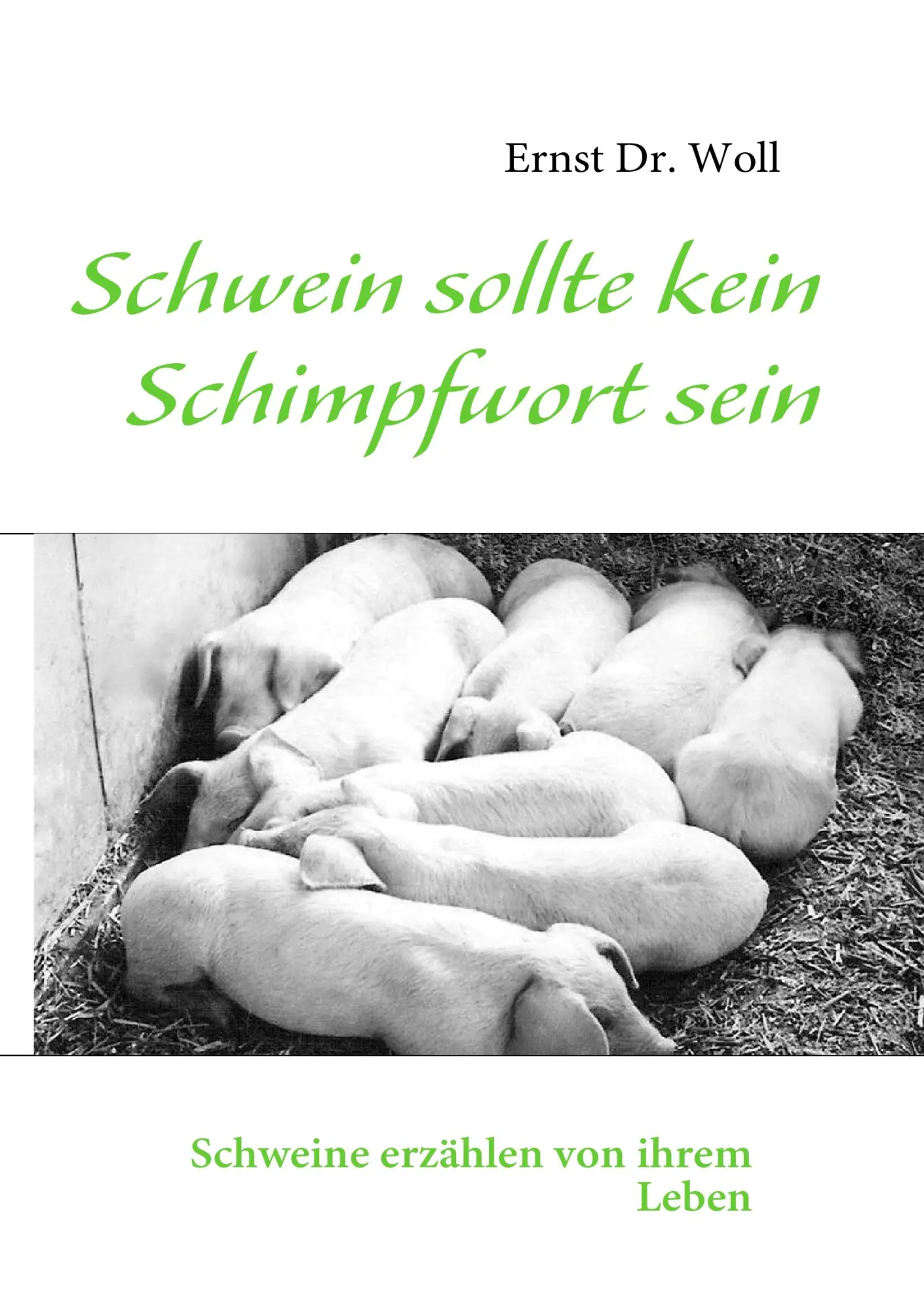 Cover: 9783839151839 | Schwein sollte kein Schimpfwort sein | Ernst Woll | Taschenbuch | 2010