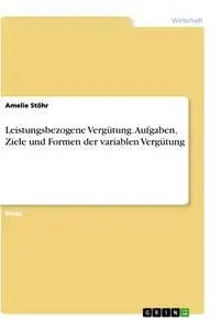 Cover: 9783346401939 | Leistungsbezogene Vergütung. Aufgaben, Ziele und Formen der...