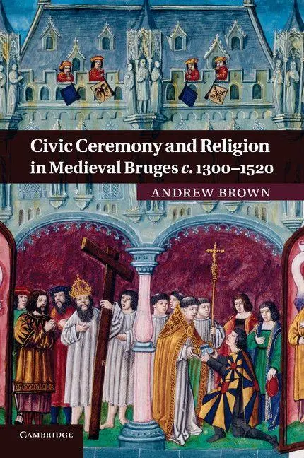 Cover: 9781107692039 | Civic Ceremony and Religion in Medieval Bruges C.1300 1520 | Brown