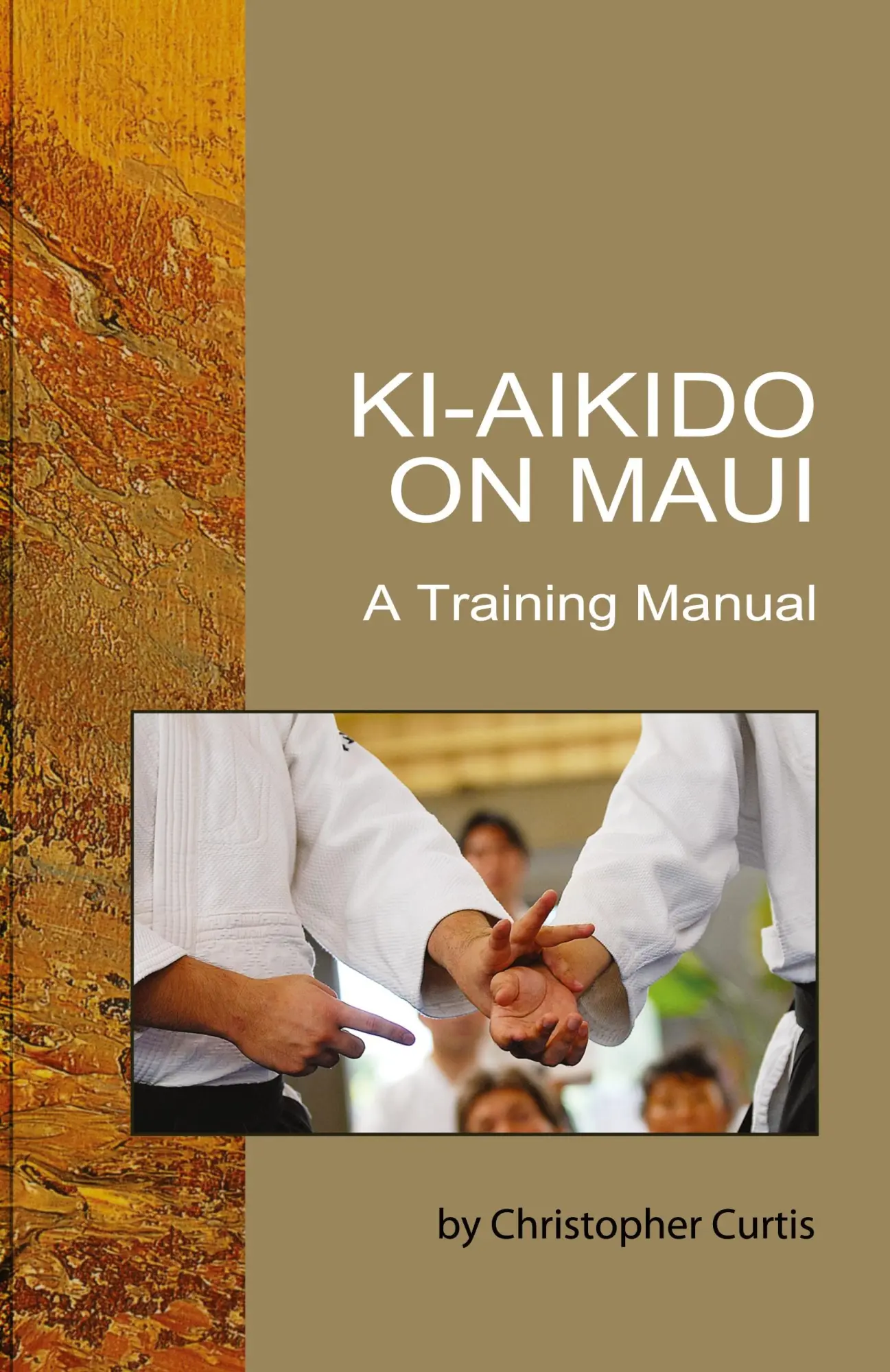 Cover: 9780965502139 | Ki Aikido on Maui | A Training Manual | Christopher Curtis | Buch Cover: 9780965502139 | Ki Aikido on Maui | A Training Manual | Christopher Curtis | Buch