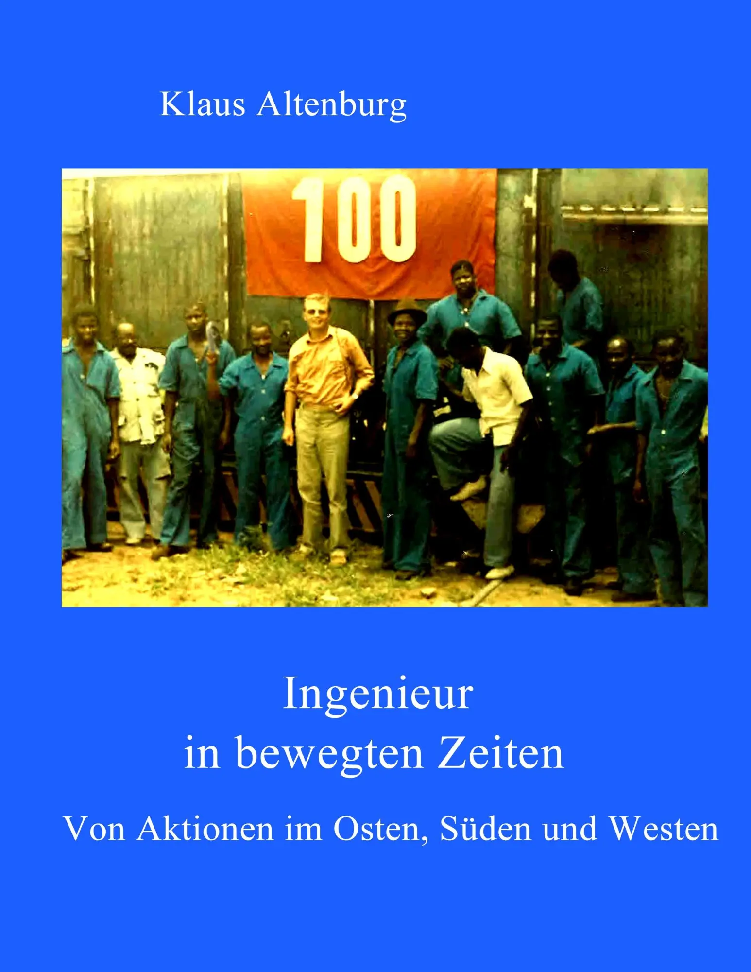 Cover: 9783842372139 | Ingenieur in bewegten Zeiten | Von Aktionen im Osten, Süden und Westen