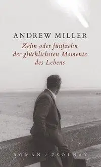 Cover: 9783552052239 | Zehn oder fünfzehn der glücklichsten Momente des Lebens | Roman | Buch