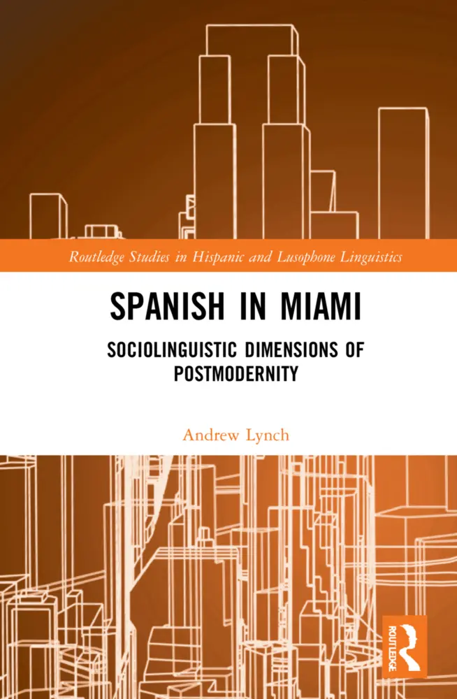 Cover: 9781032252339 | Spanish in Miami | Sociolinguistic Dimensions of Postmodernity | Lynch