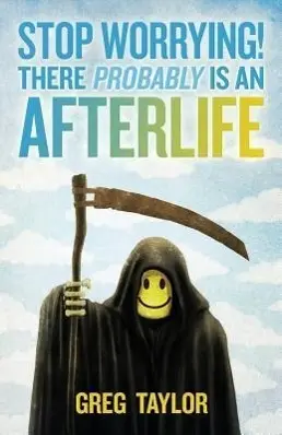 Cover: 9780987422439 | Stop Worrying! There Probably Is an Afterlife | Greg Taylor | Buch