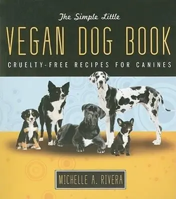 Cover: 9781570672439 | The Simple Little Vegan Dog Book: Cruelty-Free Recipes for Canines