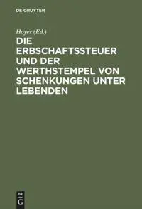 Die Erbschaftssteuer und der Werthstempel von Schenkungen unter Lebenden