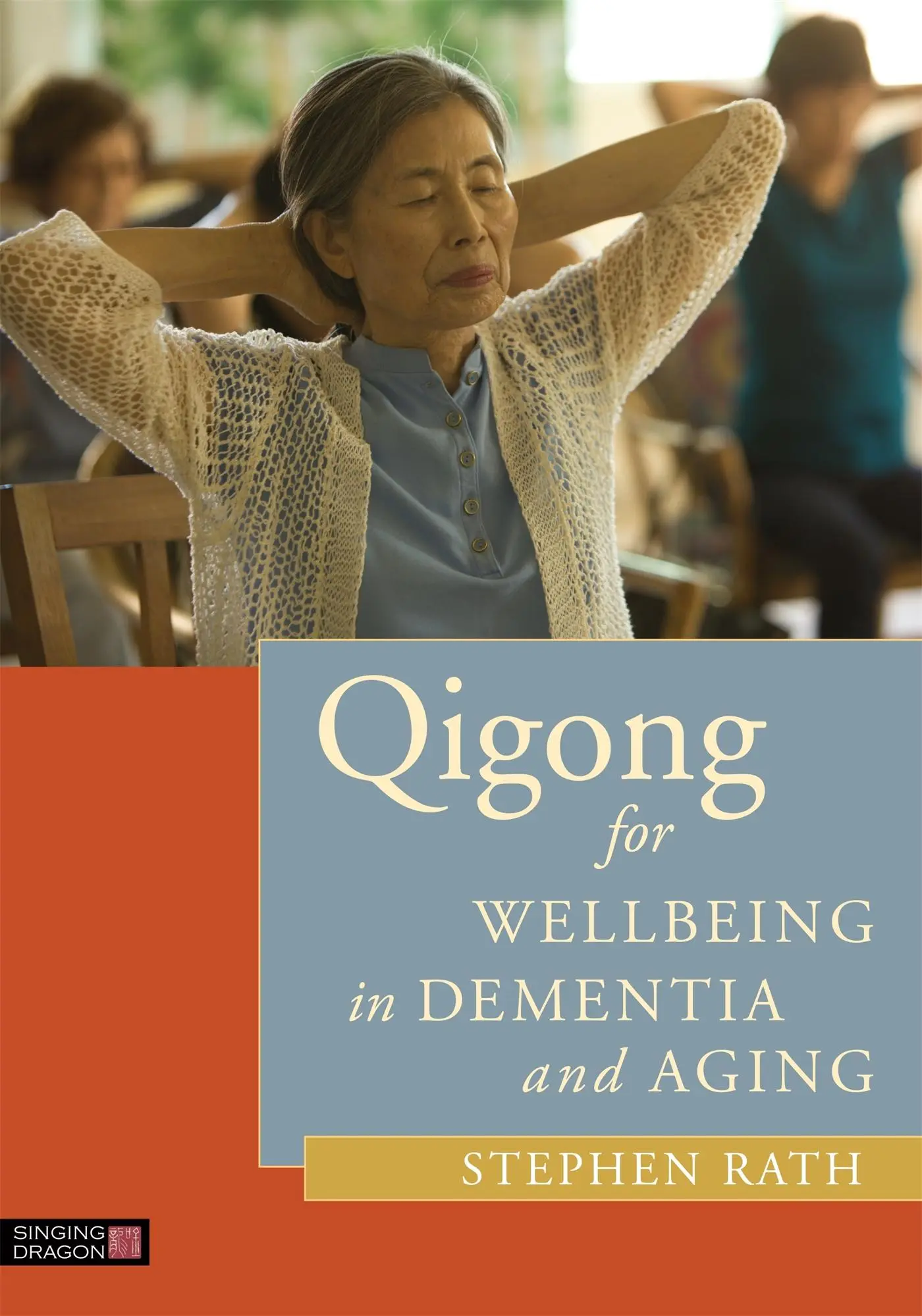 Cover: 9781848192539 | Qigong for Wellbeing in Dementia and Aging | Stephen Rath | Buch