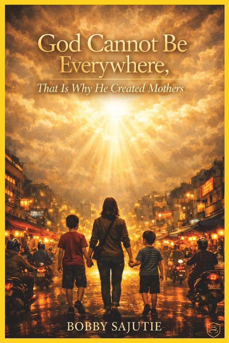 Cover: 9798234102539 | God Cannot Be Everywhere, That Is Why He Created Mothers | Sajutie