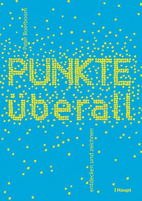Cover: 9783258602639 | Punkte überall | entdecken und zeichnen | Peter Boerboom | Buch | 2023