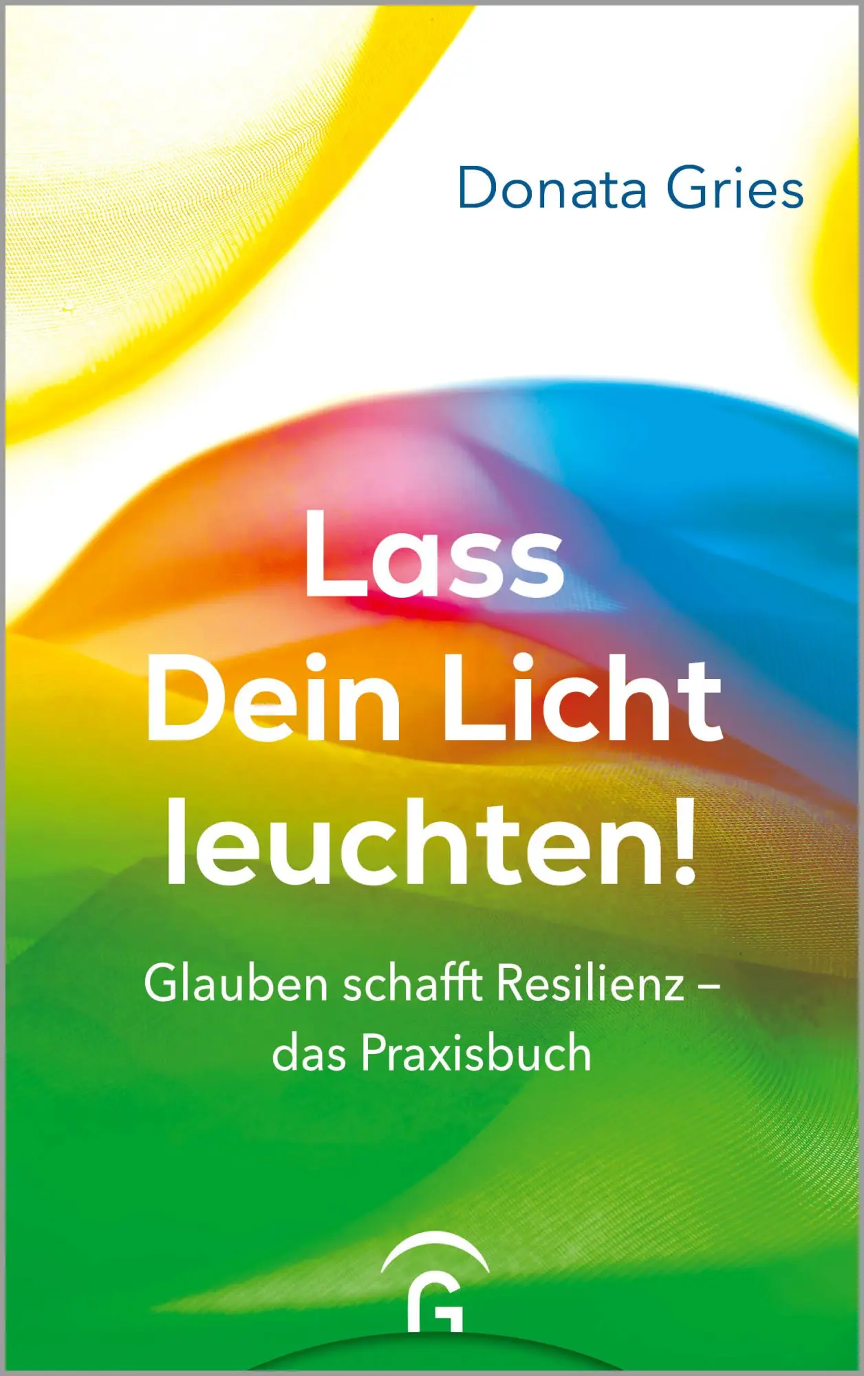 Cover: 9783579082639 | Lass Dein Licht leuchten! | Glauben schafft Resilienz - das Praxisbuch
