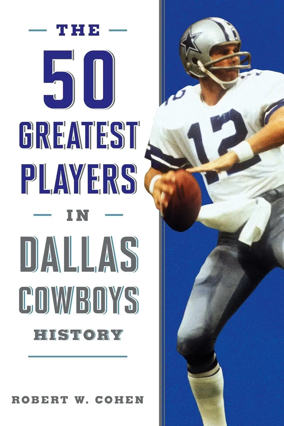 Cover: 9781493042739 | The 50 Greatest Players in Dallas Cowboys History | Robert W. Cohen