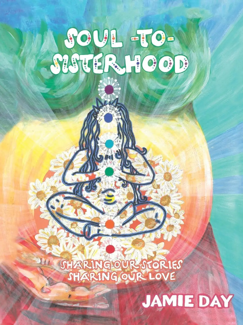 Cover: 9781982272739 | Soul to Sisterhood | Sharing Our Stories, Sharing Our Love | Jamie Day