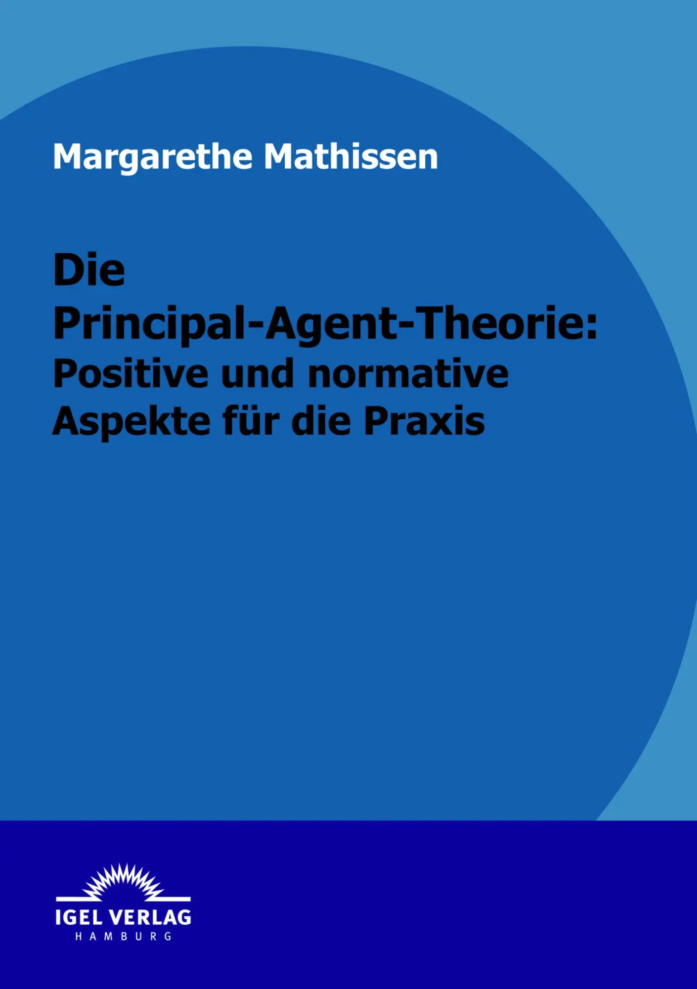 Cover: 9783868152739 | Die Principal-Agent-Theorie: positive und normative Aspekte für die...