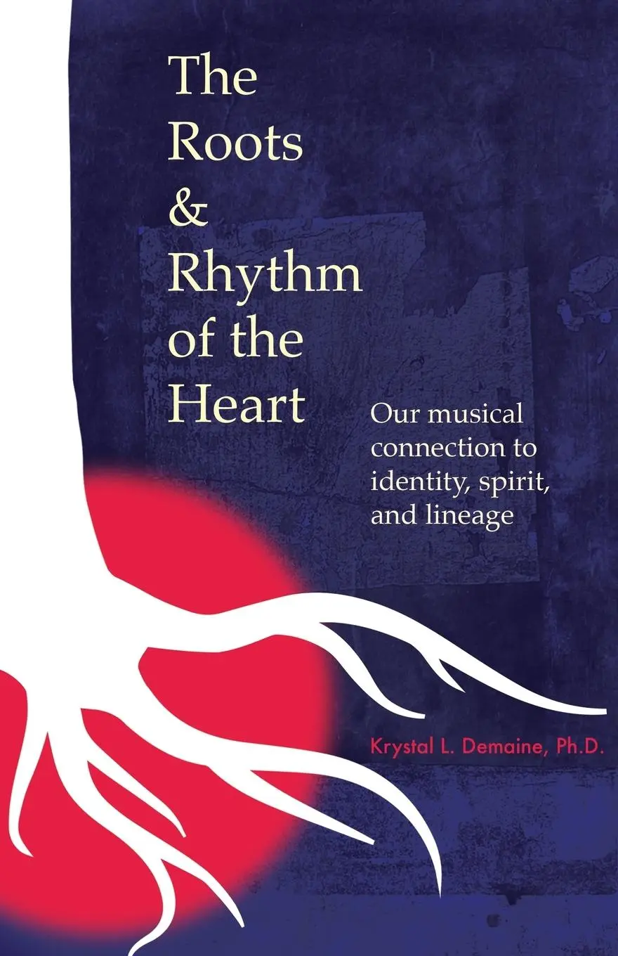 Cover: 9798986512839 | The Roots &amp; Rhythm of the Heart | Krystal L Demaine | Taschenbuch
