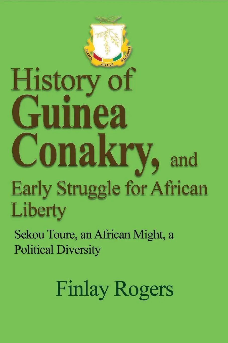 Cover: 9781714642939 | History of Guinea Conakry, and Early Struggle for African Liberty Cover: 9781714642939 | History of Guinea Conakry, and Early Struggle for African Liberty