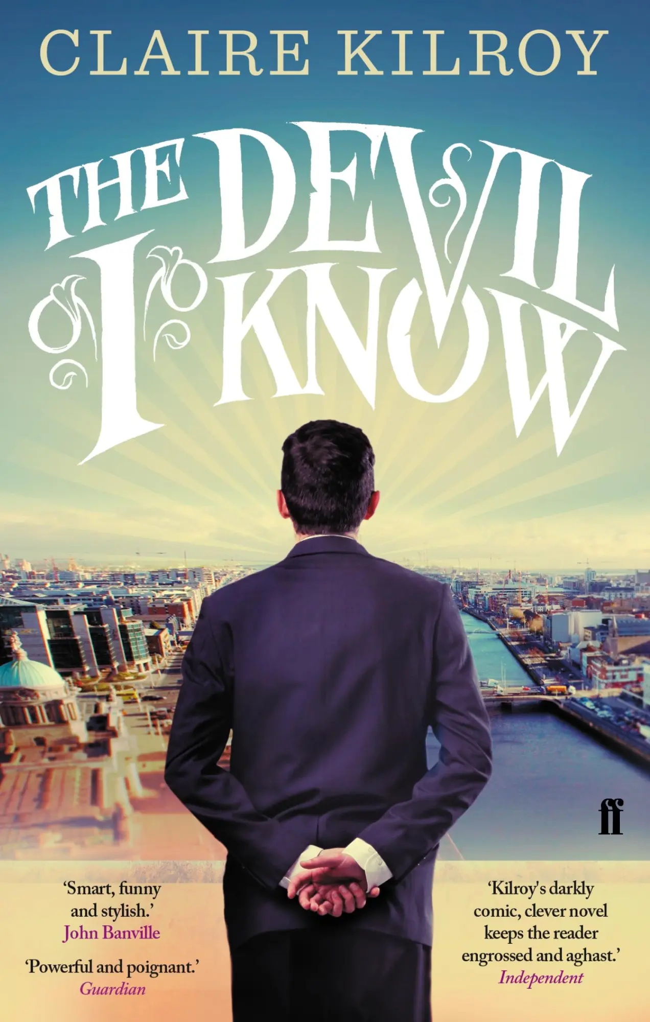 Cover: 9780571283439 | The Devil I Know | 'Powerful and poignant.' Guardian | Claire Kilroy