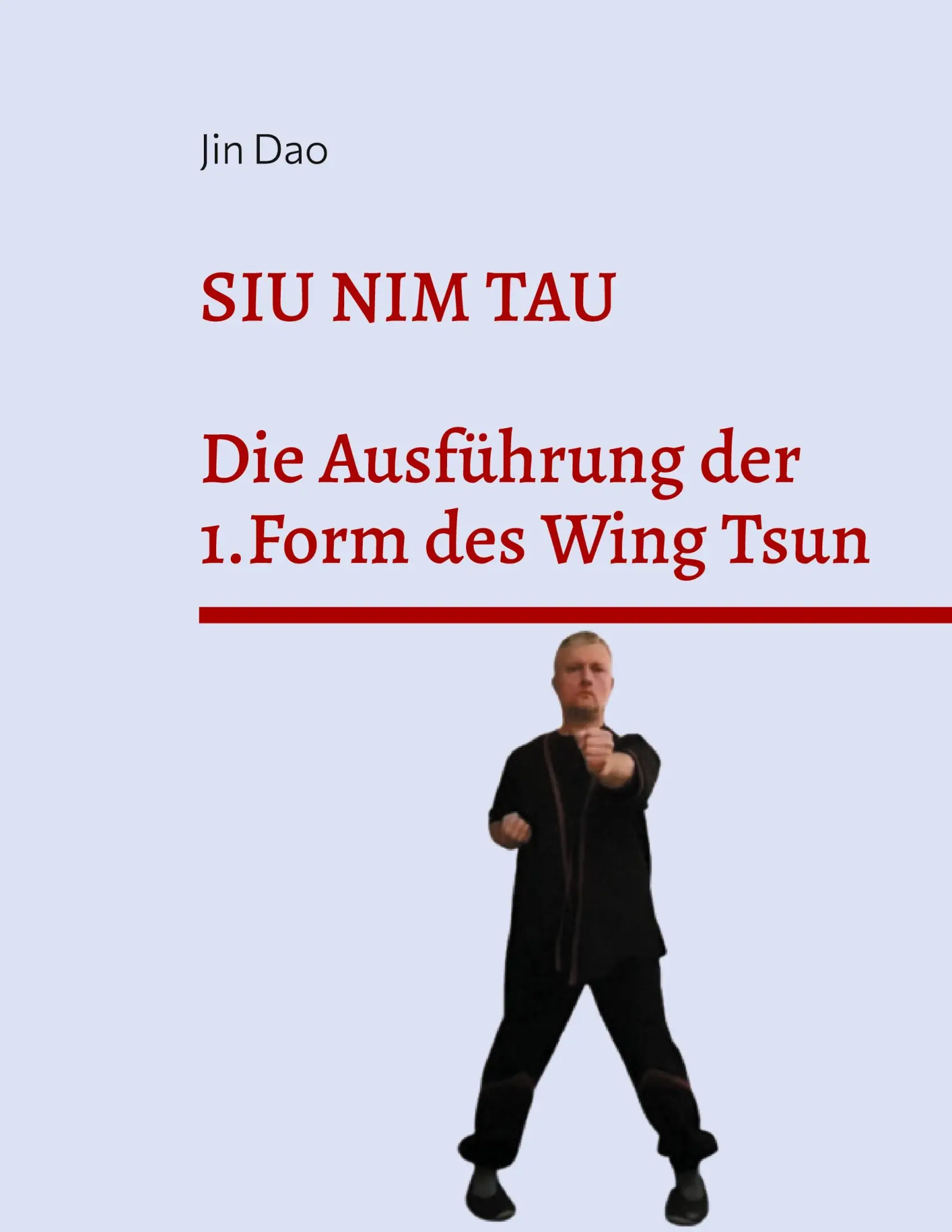 Cover: 9783839133439 | Siu Nim Tau | Die Ausführung der 1.Form des Wing Tsun | Jin Dao | Buch