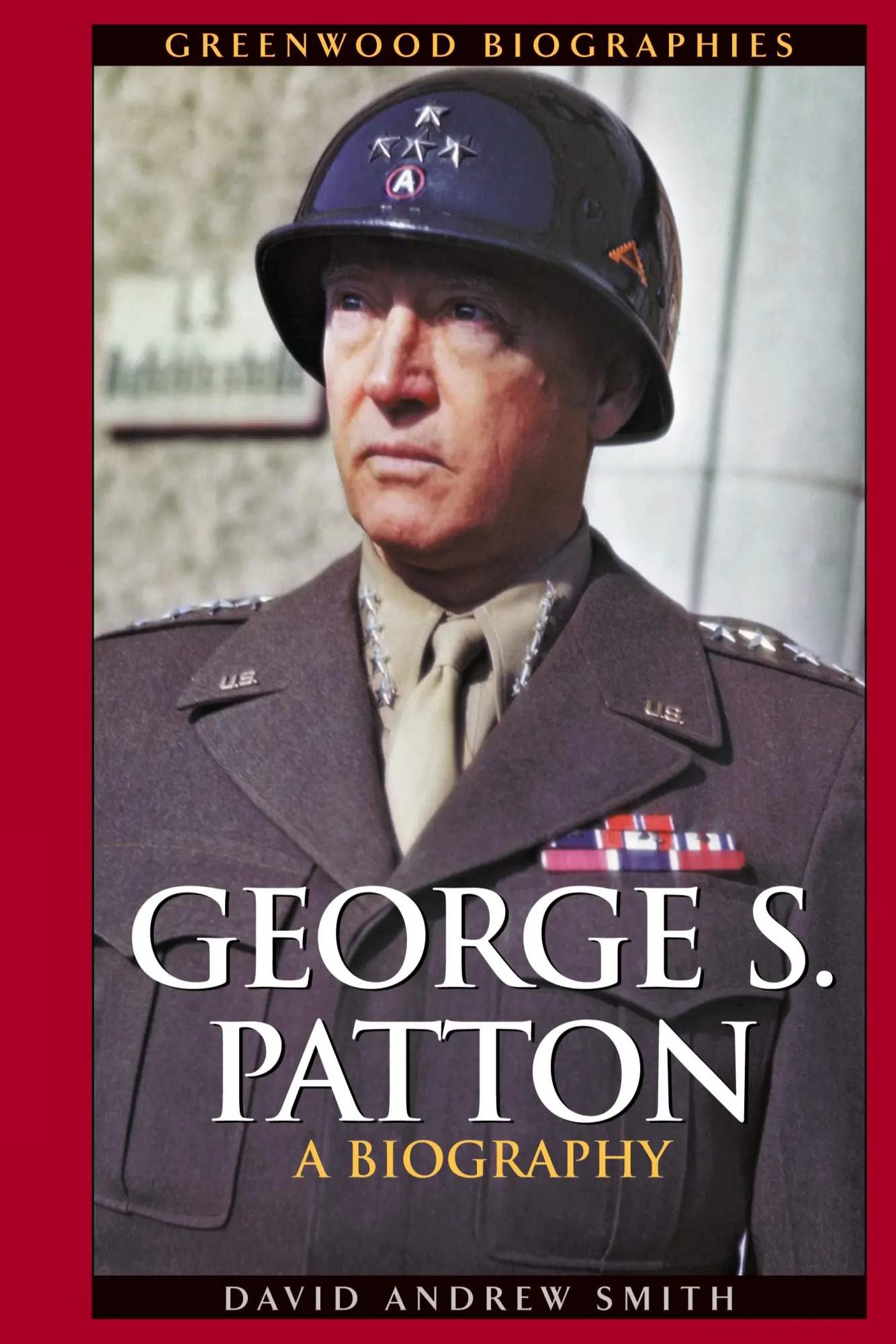 Cover: 9780313323539 | George S. Patton | A Biography | David A. Smith | Buch | Gebunden
