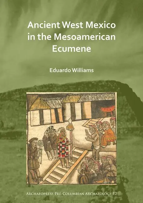 Cover: 9781789693539 | Ancient West Mexico in the Mesoamerican Ecumene | Eduardo Williams