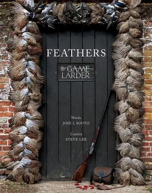 Cover: 9781910723739 | Feathers | The Game Larder | Jose L Souto | Buch | Gebunden | Englisch