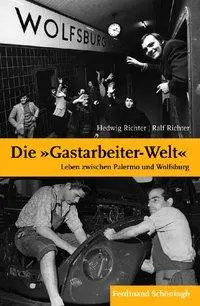 Cover: 9783506773739 | Die Gastarbeiter-Welt | Leben zwischen Palermo und Wolfsburg | Richter
