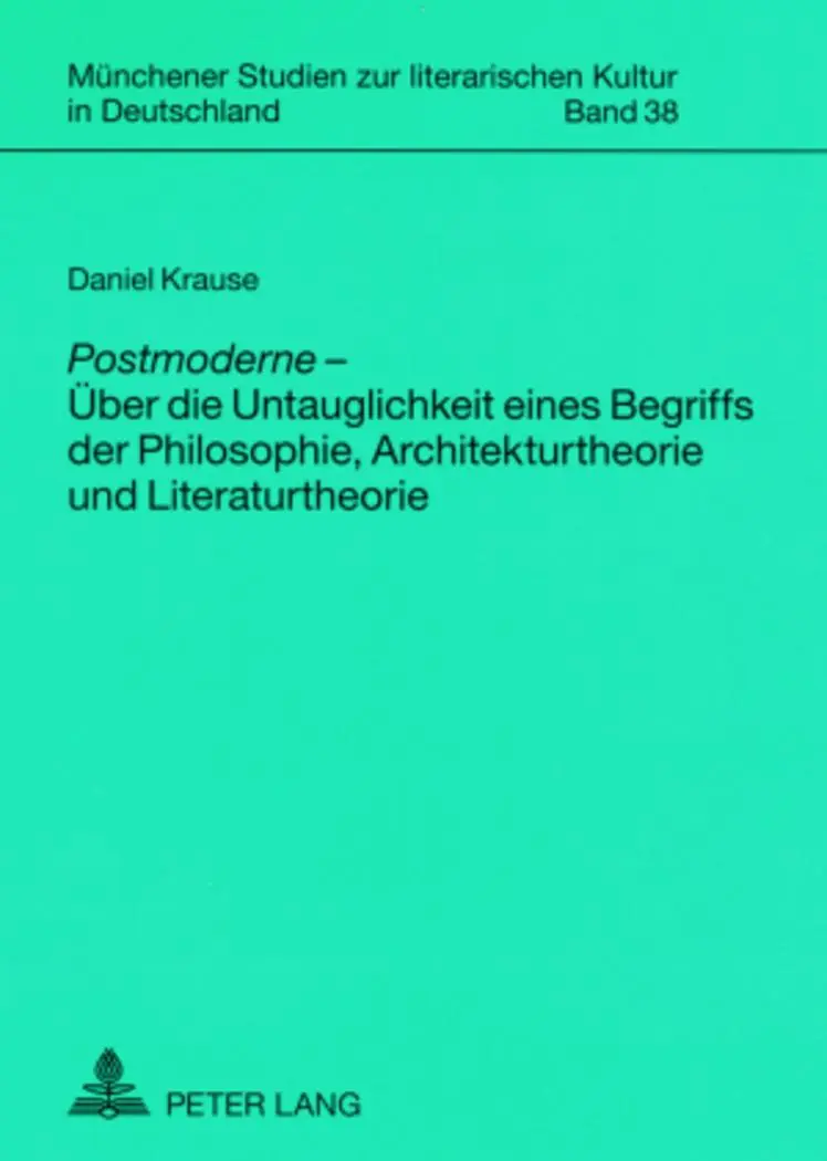 «Postmoderne»  - Über die Untauglichkeit eines Begriffs der Philosophie, Architekturtheorie und Literaturtheorie (Münchener Studien zur literarischen Kultur in Deutschland)