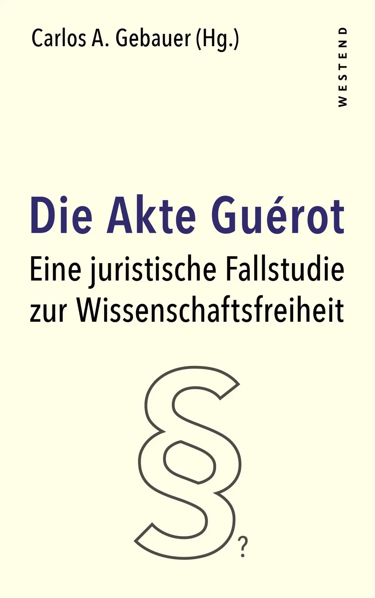 Cover: 9783987913839 | Die Akte Guérot | Carlos A. Gebauer | Buch | 432 S. | Deutsch | 2026