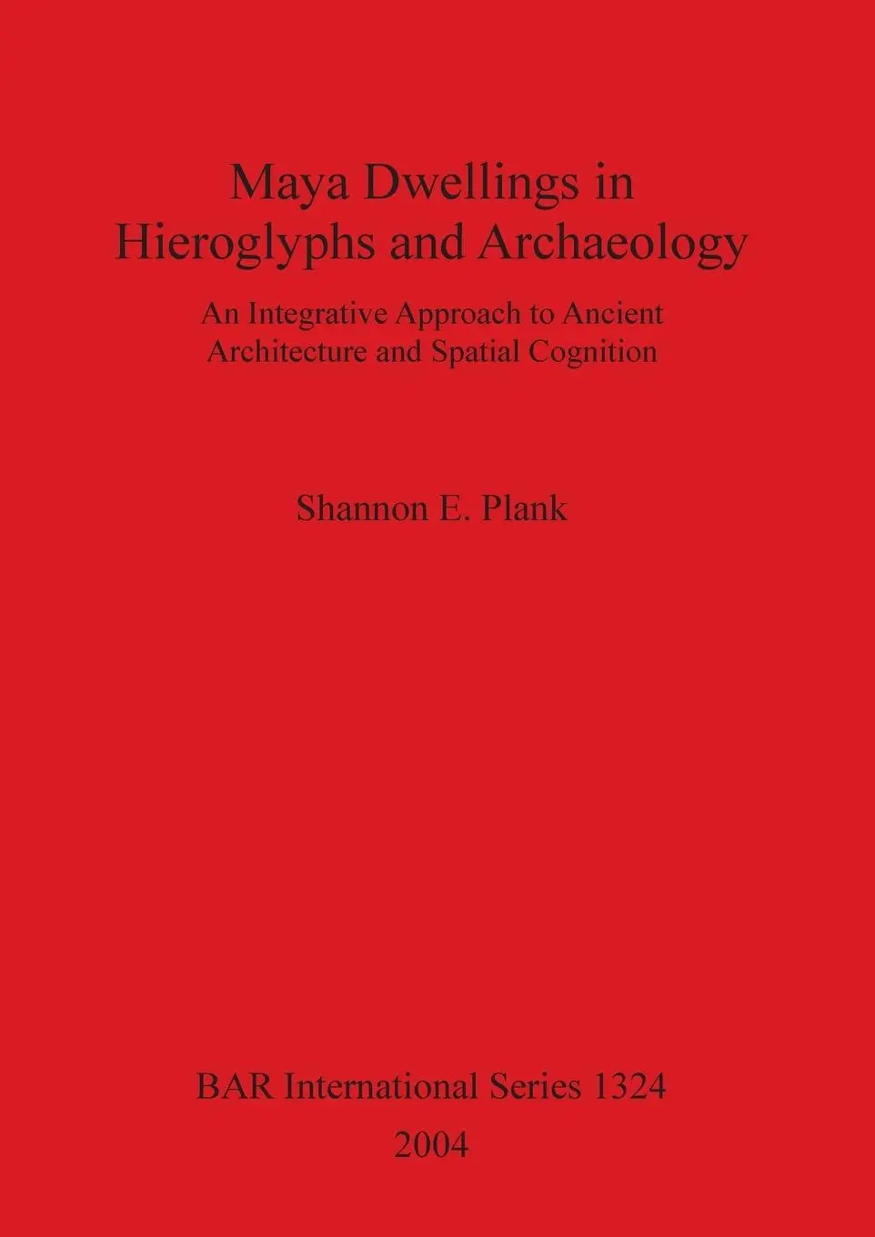 Cover: 9781841713939 | Maya Dwellings in Hieroglyphs and Archaeology | Shannon E. Plank