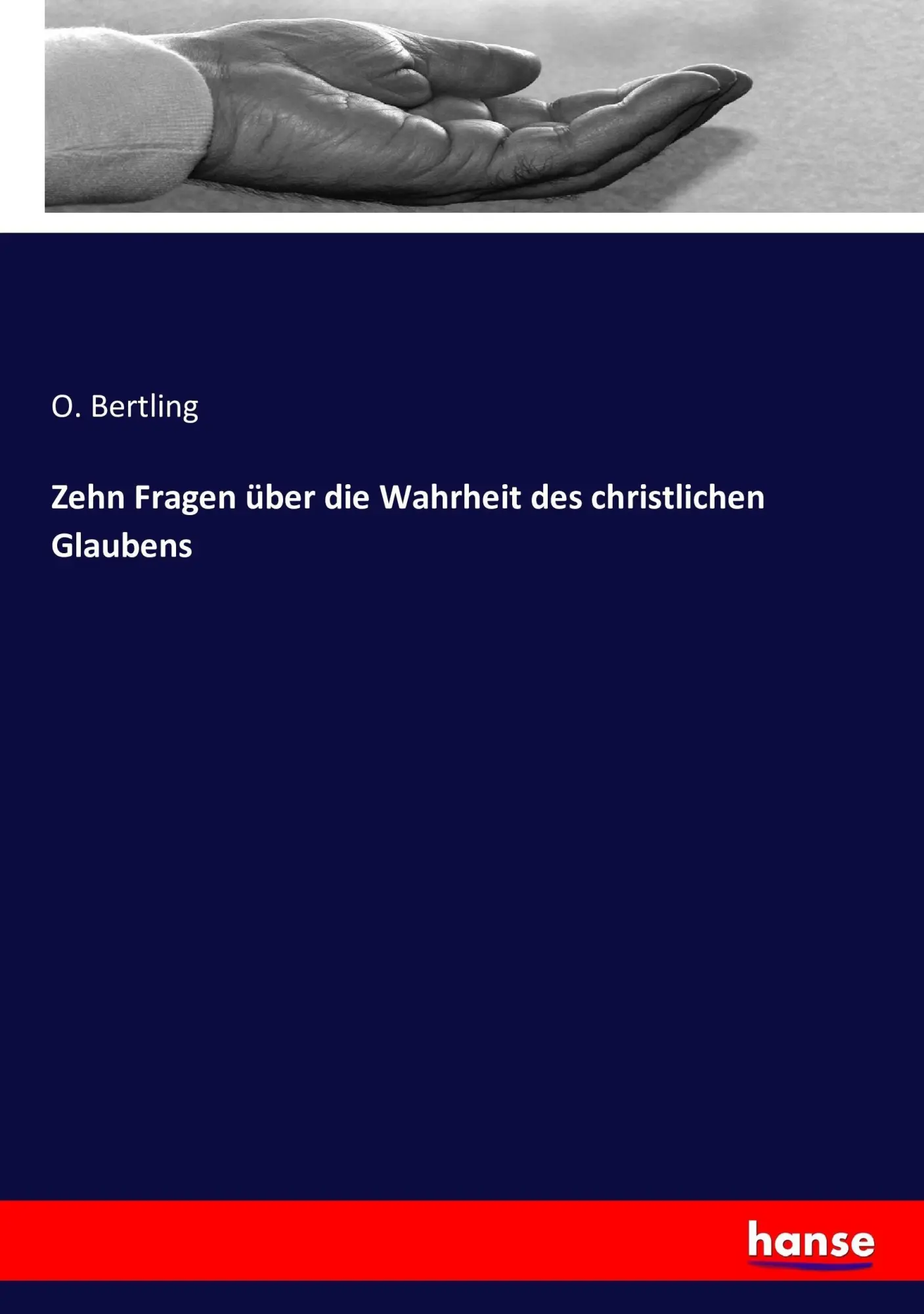 Cover: 9783743433939 | Zehn Fragen über die Wahrheit des christlichen Glaubens | O. Bertling