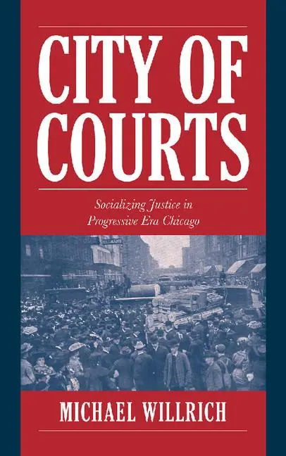 Cover: 9780521794039 | City of Courts | Socializing Justice in Progressive Era Chicago | Buch