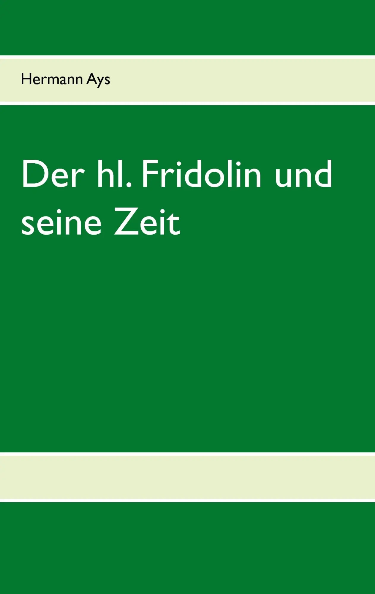 Cover: 9783743174139 | Der hl. Fridolin und seine Zeit | Hermann Ays | Taschenbuch | 160 S.