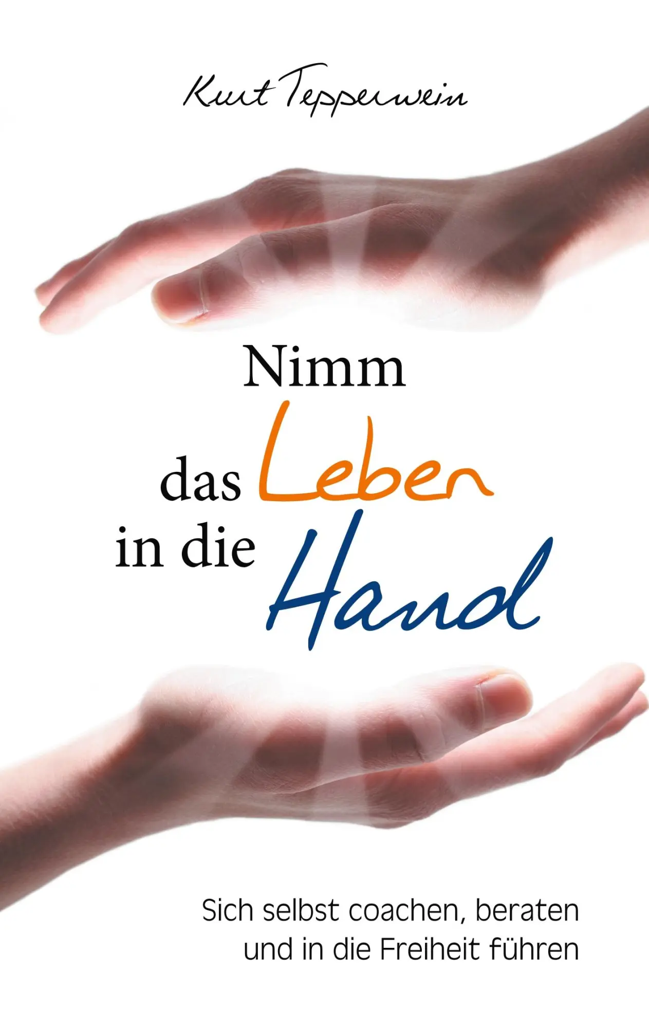 Cover: 9783746074139 | Nimm das Leben in die Hand | Kurt Tepperwein | Taschenbuch | 184 S.