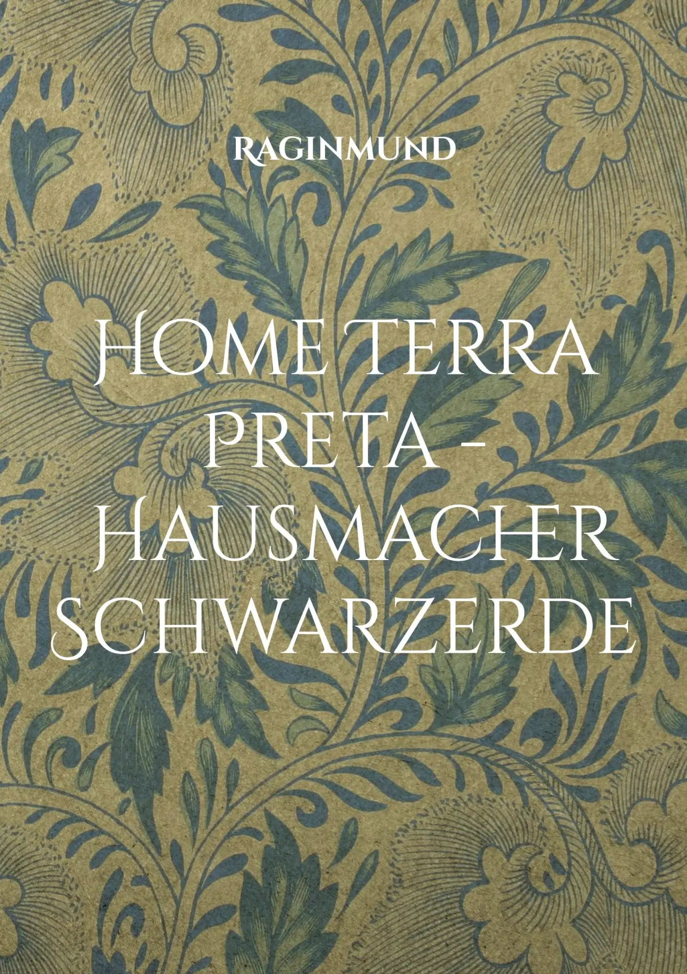 Cover: 9783755734239 | Home Terra Preta - Hausmacher Schwarzerde | Raginmund | Taschenbuch