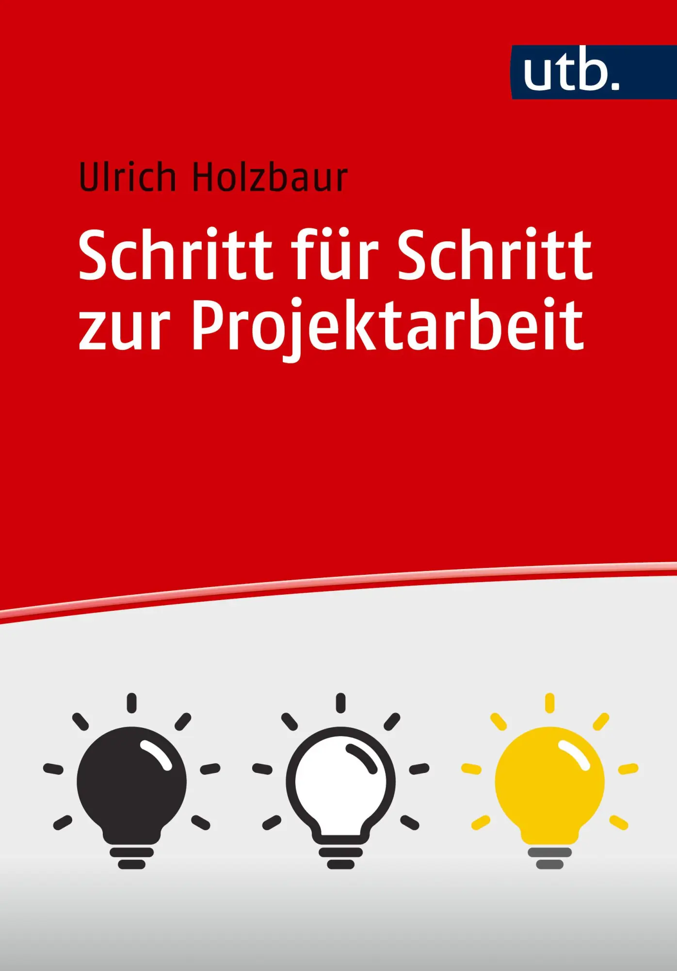 Cover: 9783825264239 | Schritt für Schritt zur Projektarbeit | Ulrich Holzbaur | Taschenbuch
