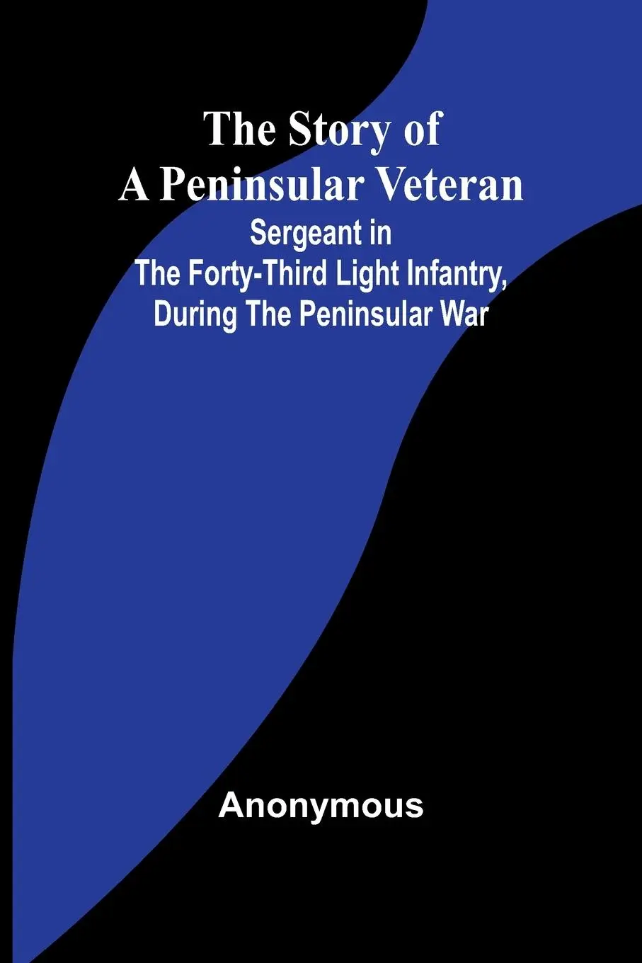 Cover: 9789362924339 | The Story of a Peninsular Veteran;Sergeant in the Forty-Third Light...