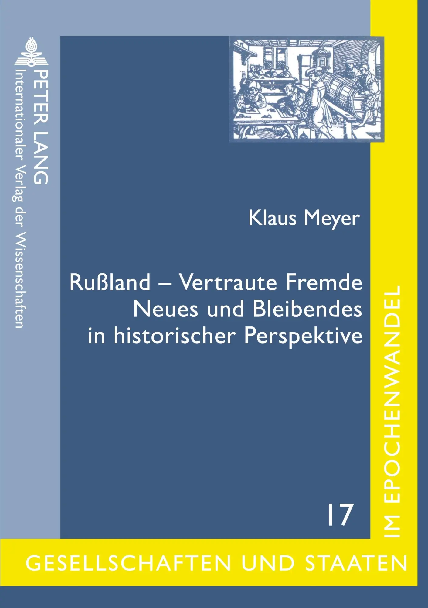 Rußland - Vertraute Fremde: Neues und Bleibendes in historischer Perspektive- Ausgewählte Beiträge von Klaus Meyer (Gesellschaften und Staaten im ... / Societies and States in Transformation)