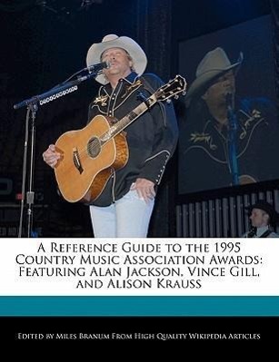 A Reference Guide to the 1995 Country Music Association Awards: Featuring Alan Jackson, Vince Gill, and Alison Krauss | Miles Branum | Taschenbuch | Englisch | 2010 | SIX DEGREES | EAN 9781171174639 - Branum, Miles