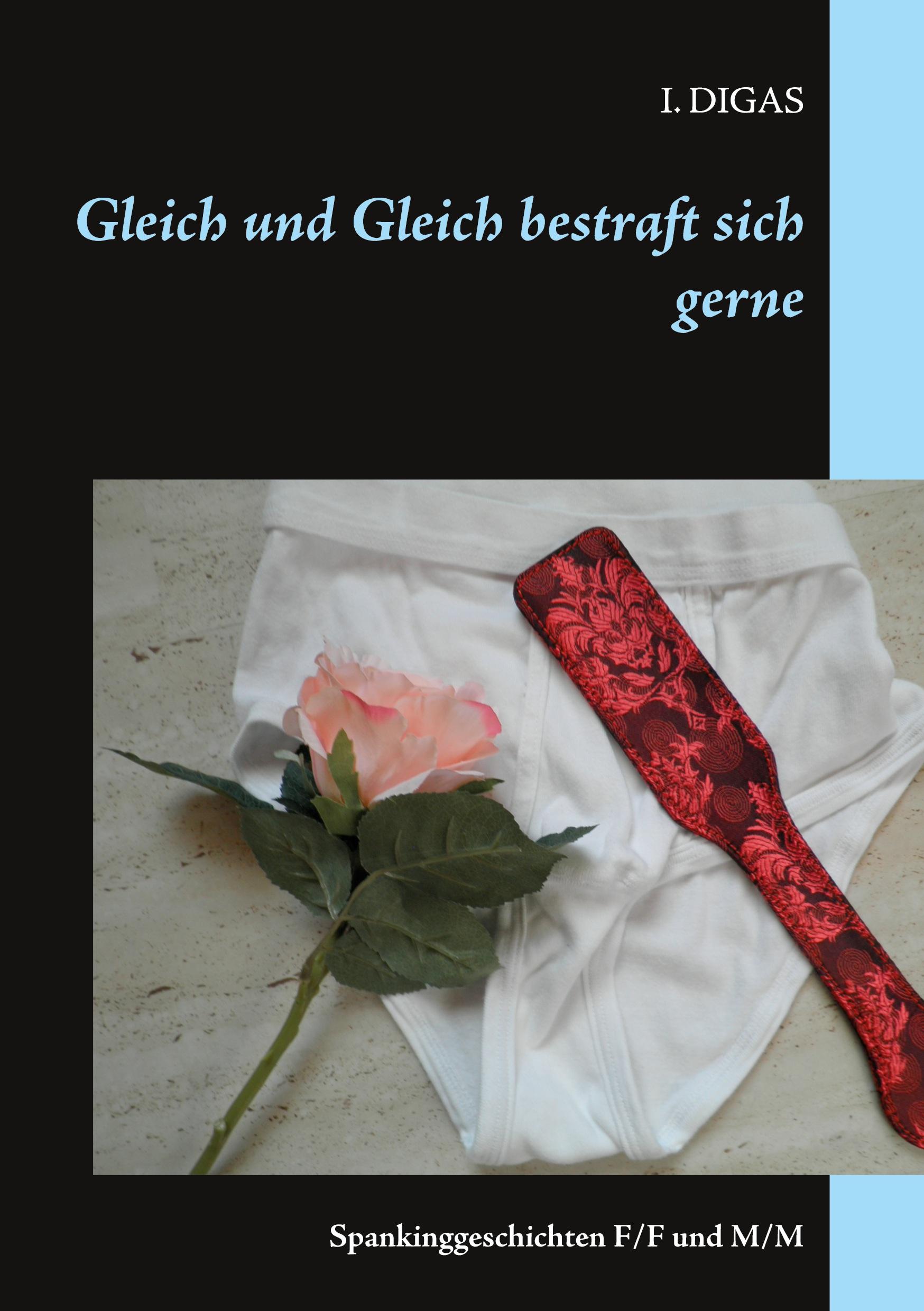 Gleich und Gleich bestraft sich gerne | Spankinggeschichten F/F und M/M | I. Digas | Taschenbuch | Paperback | 152 S. | Deutsch | 2021 | Books on Demand | EAN 9783754314739 - Digas, I.