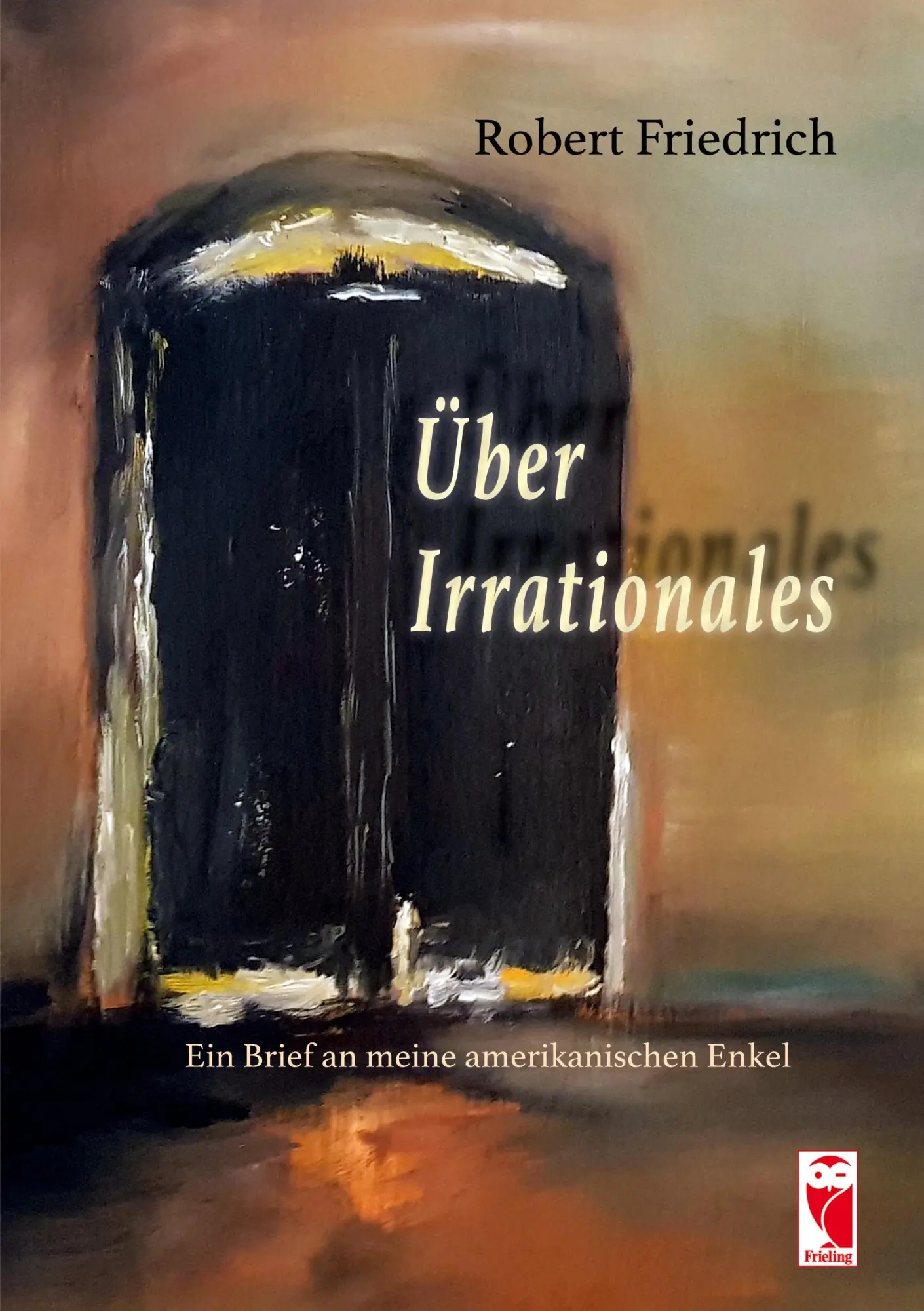 Über Irrationales: Ein Brief an meine amerikanischen Enkel: Ein Brief an meine amerikanische Enkel
