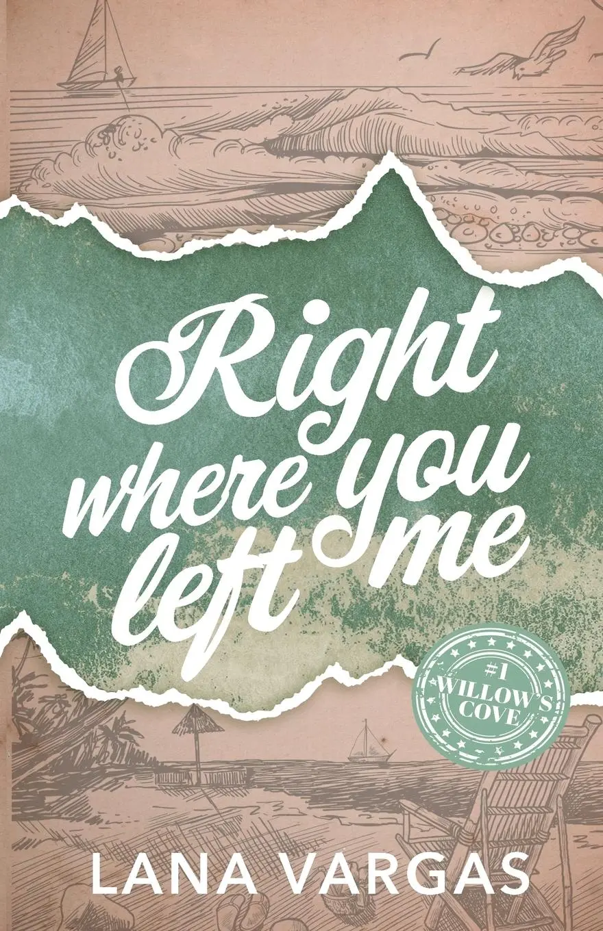 Cover: 9798990104839 | Right Where You Left Me | Willow's Cove Series Book 1 | Lana Vargas