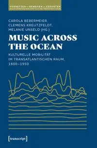 Cover: 9783837675139 | Music Across the Ocean - Kulturelle Mobilität im transatlantischen...