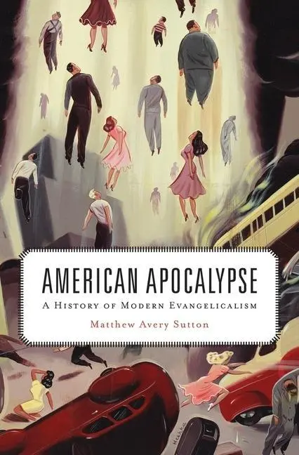 Cover: 9780674975439 | American Apocalypse | A History of Modern Evangelicalism | Sutton