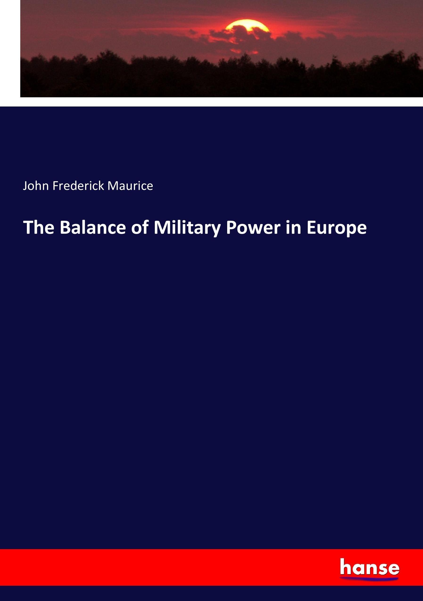 The Balance of Military Power in Europe | John Frederick Maurice | Taschenbuch | Paperback | 288 S. | Englisch | 2017 | hansebooks | EAN 9783744725439 - Maurice, John Frederick