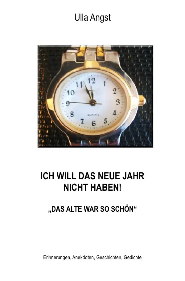 Cover: 9783756535439 | ICH WILL DAS NEUE JAHR NICHT HABEN! DAS ALTE WAR SO SCHÖN | Ulla Angst