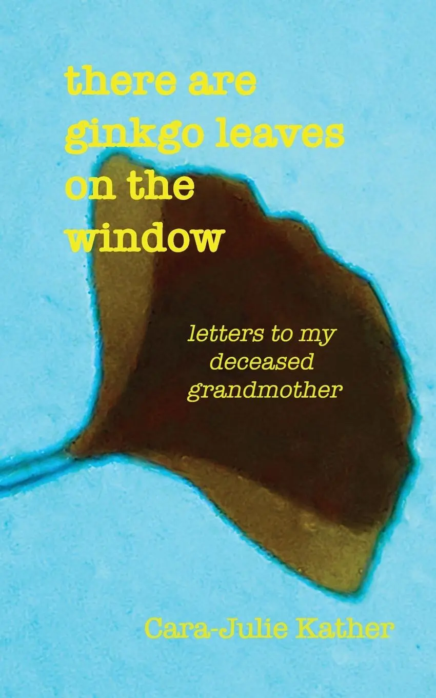 Cover: 9780984375639 | there are ginkgo leaves on the window | Cara-Julie Kather | Buch