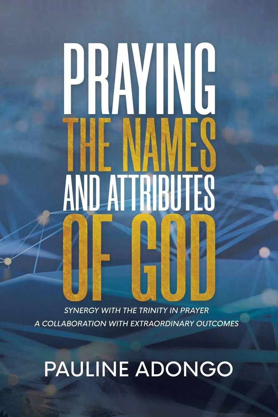Cover: 9781973695639 | Praying the Names and Attributes of God | Pauline Adongo | Taschenbuch