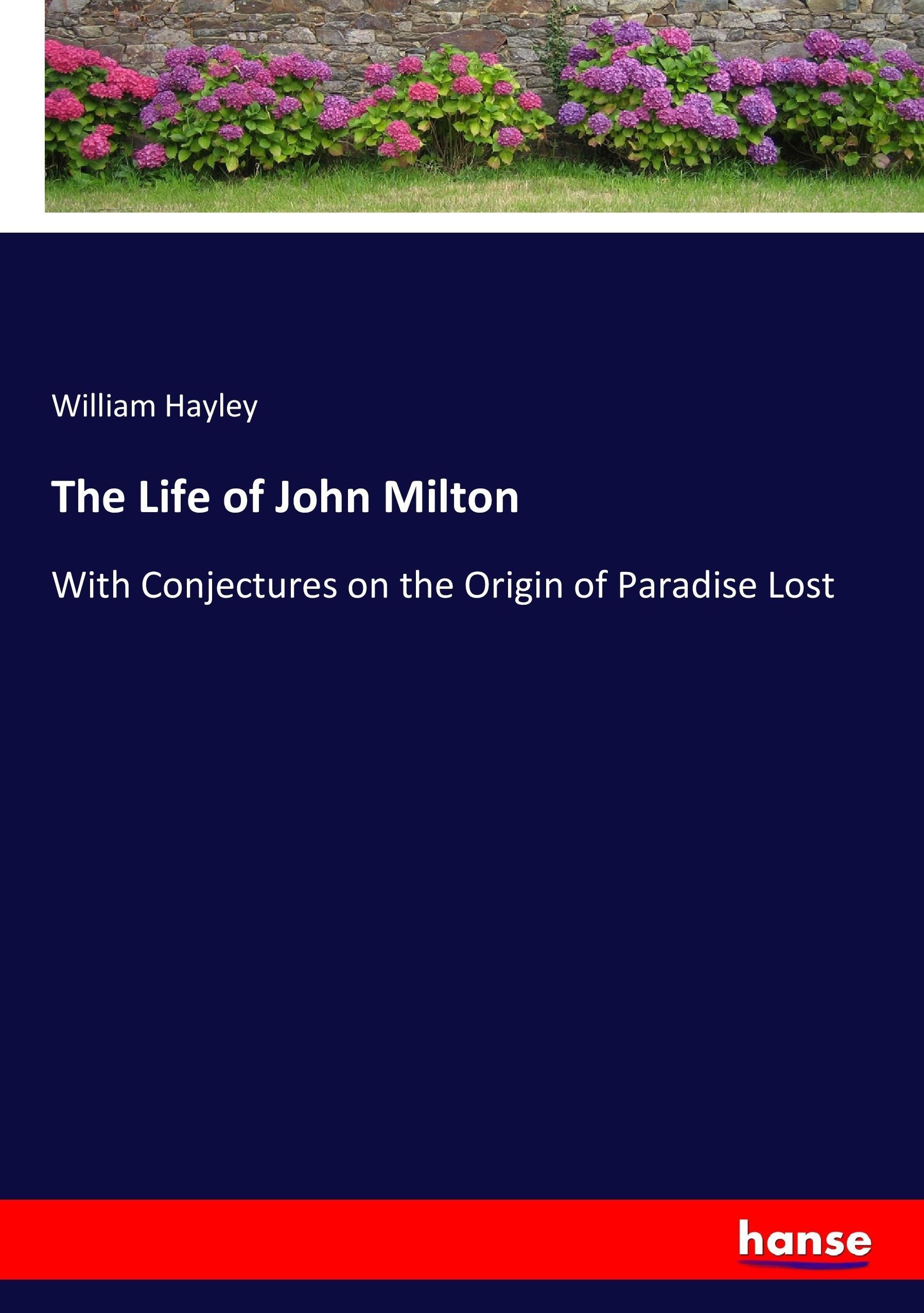 The Life of John Milton | With Conjectures on the Origin of Paradise Lost | William Hayley | Taschenbuch | Paperback | 392 S. | Englisch | 2017 | hansebooks | EAN 9783337055639 - Hayley, William