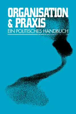 Cover: 9783897715639 | Organisation &amp; Praxis | Ein politisches Handbuch | Handlungsweisen