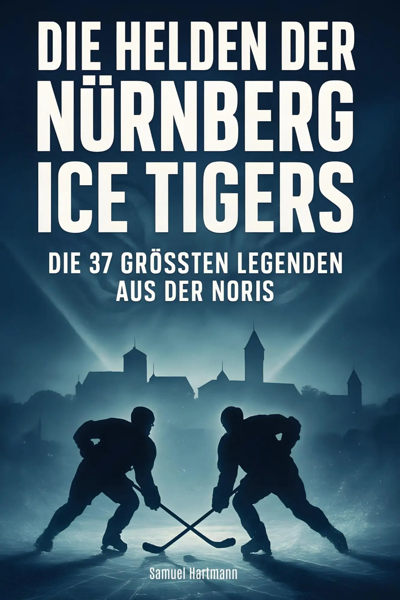 Cover: 9783695365739 | Die Helden der Nürnberg Ice Tigers | Samuel Hartmann | Taschenbuch