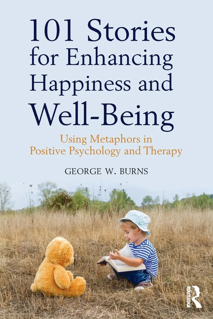Cover: 9781138935839 | 101 Stories for Enhancing Happiness and Well-Being | George W. Burns